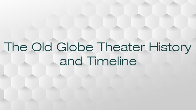 The Old Globe Theater History and Timeline